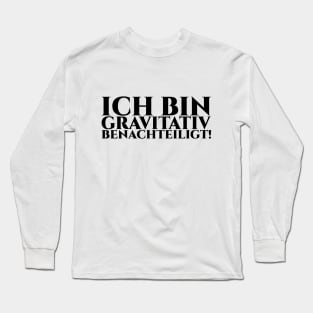 ICH BIN GRAVITATIV BENACHTEILIGT - schwarze Schrift Long Sleeve T-Shirt